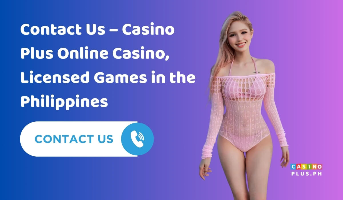 Contact Us – Casino Plus Online Casino, Licensed Games in the Philippines