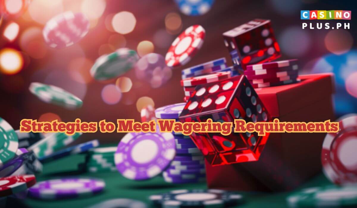 Strategies to Meet Wagering Requirements
