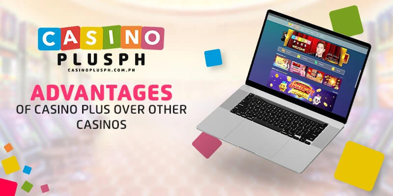 Advantages of Casino Plus Over other Casinos