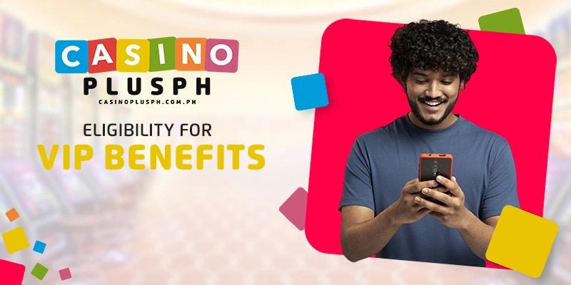 Eligibility for VIP Benefits