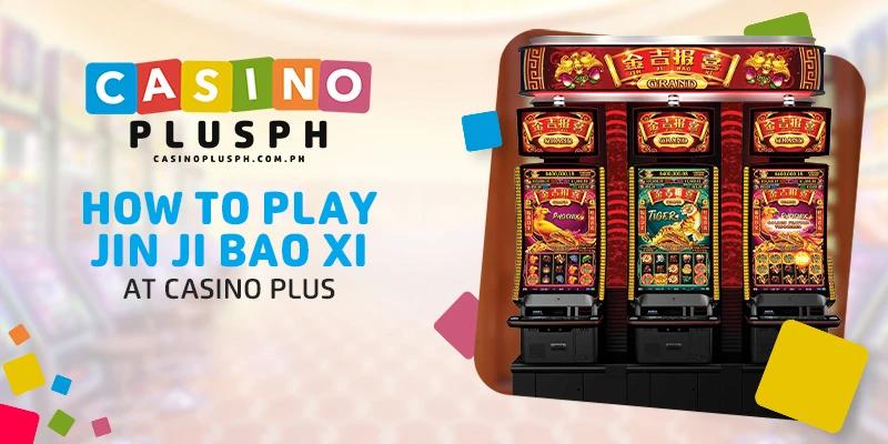 How to Play Jin Ji Bao Xi at Casino Plus