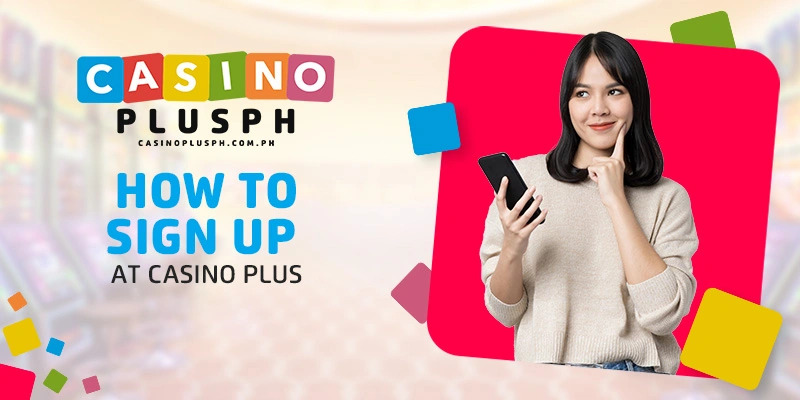 How to Sign Up at Casino Plus