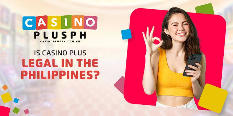 Is Casino Plus Legal in the Philippines?