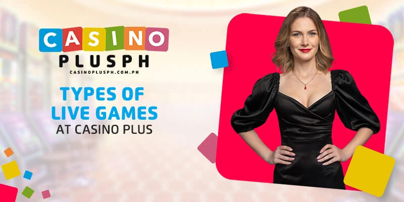 Types of Live Games at Casino Plus